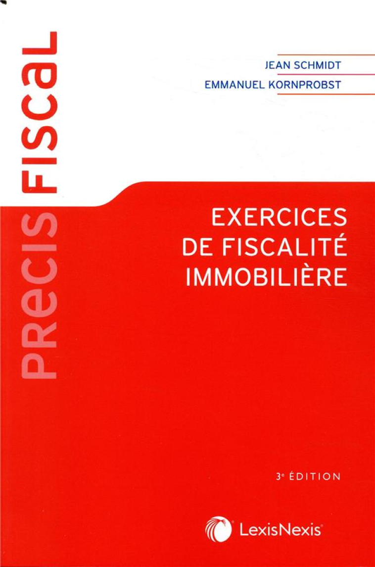 EXERCICES DE FISCALITE IMMOBILIERE (3E EDITION) - SCHMIDT/KORNPROBST - LexisNexis