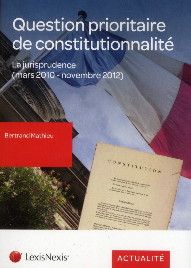 QUESTION PRIORITAIRE DE CONSTITUTIONNALITE  -  LA JURISPRUDENCE(MARS 2010 - NOVEMBRE 2012) - XXX - LexisNexis