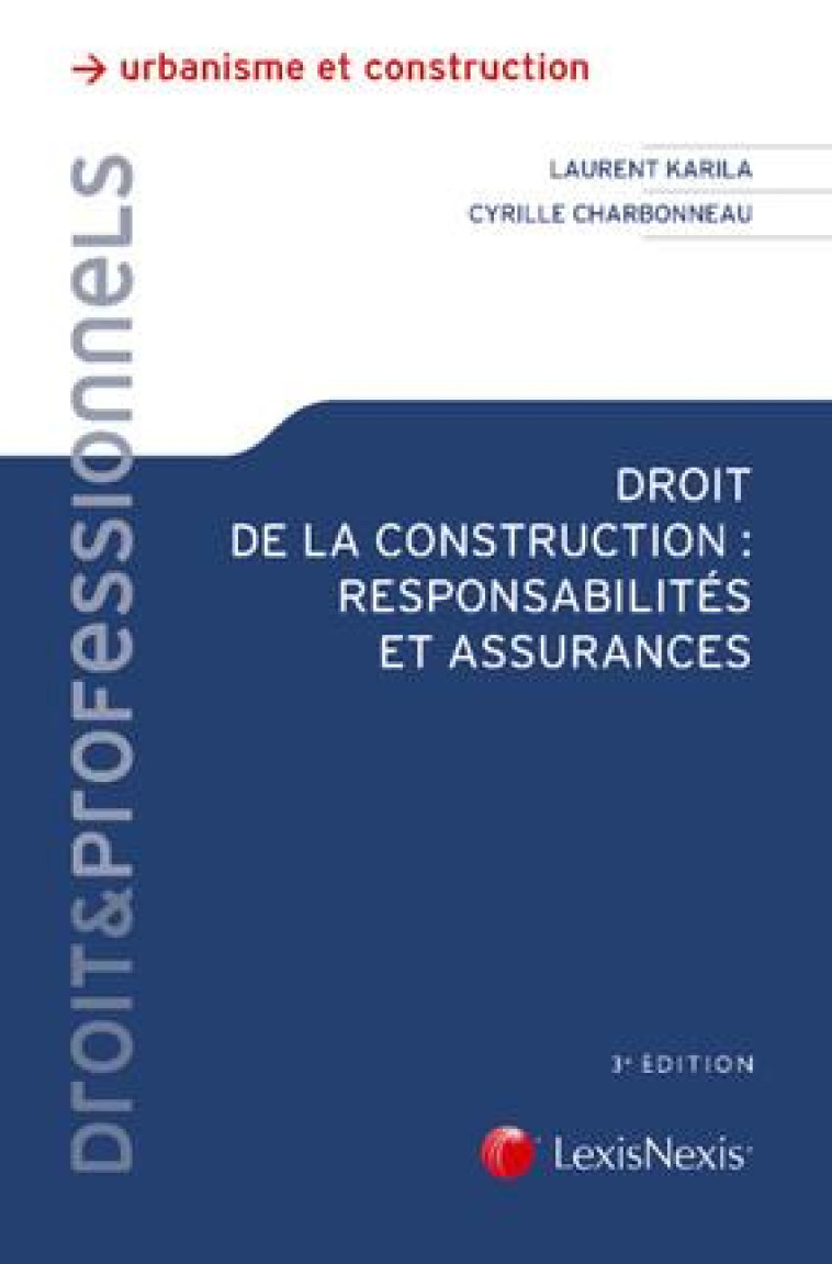 DROIT DE LA CONSTRUCTION  -  RESPONSABILITES ET ASSURANCES (3E EDITION) - CHARBONNEAU/KARILA - LexisNexis