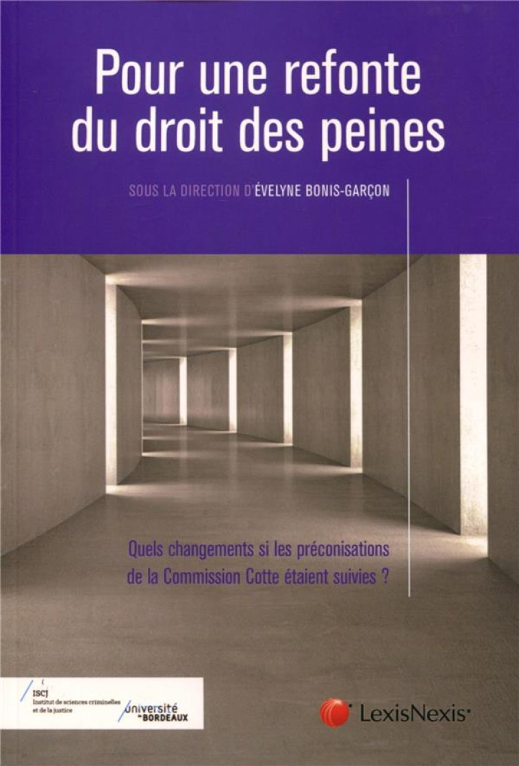 POUR UNE REFONTE DU DROIT DES PEINES  -  QUELS CHANGEMENTS SI LES PRECONISATIONS DE LA COMMISSION COTTE ETAIENT SUIVIES ? - BONIS EVELYNE - LexisNexis