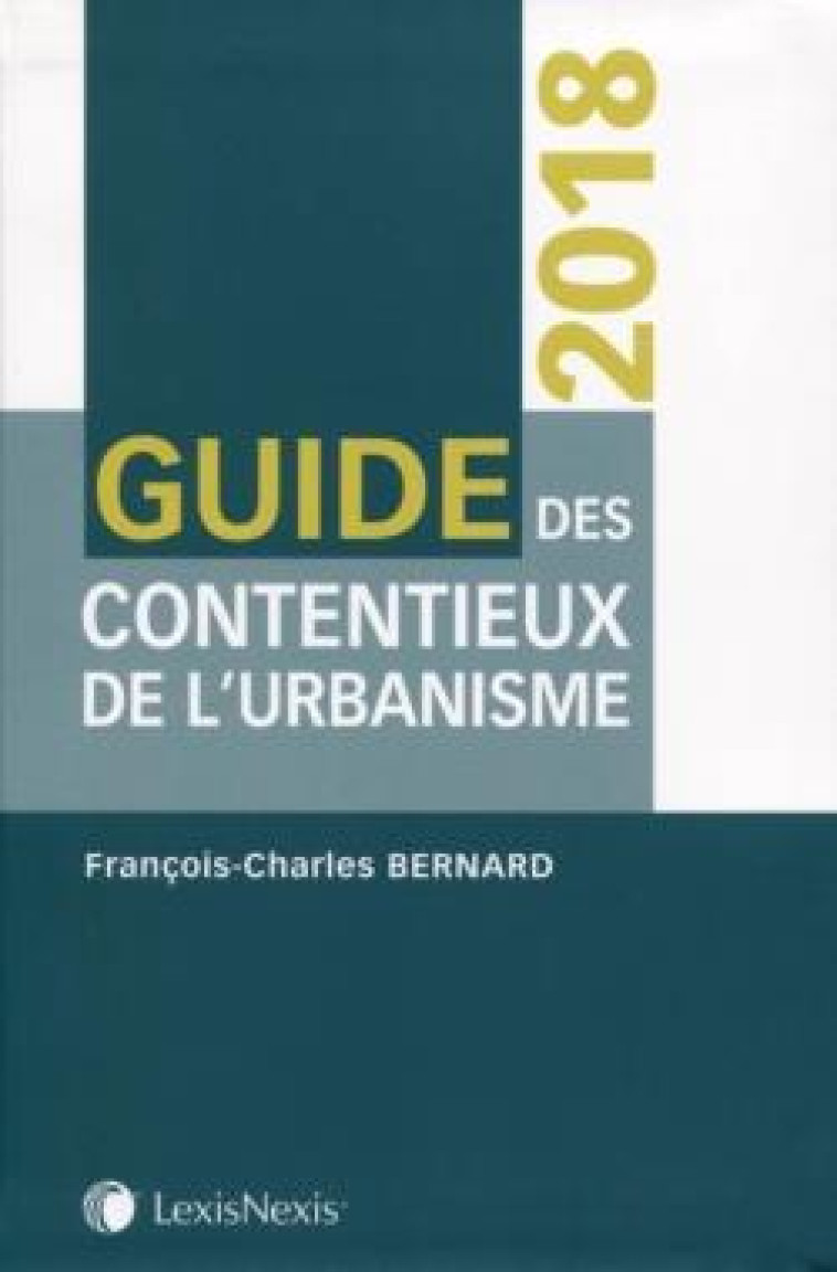 GUIDE DES CONTENTIEUX DE L'URBANISME (2E EDITION) - BERNARD F-C. - LexisNexis