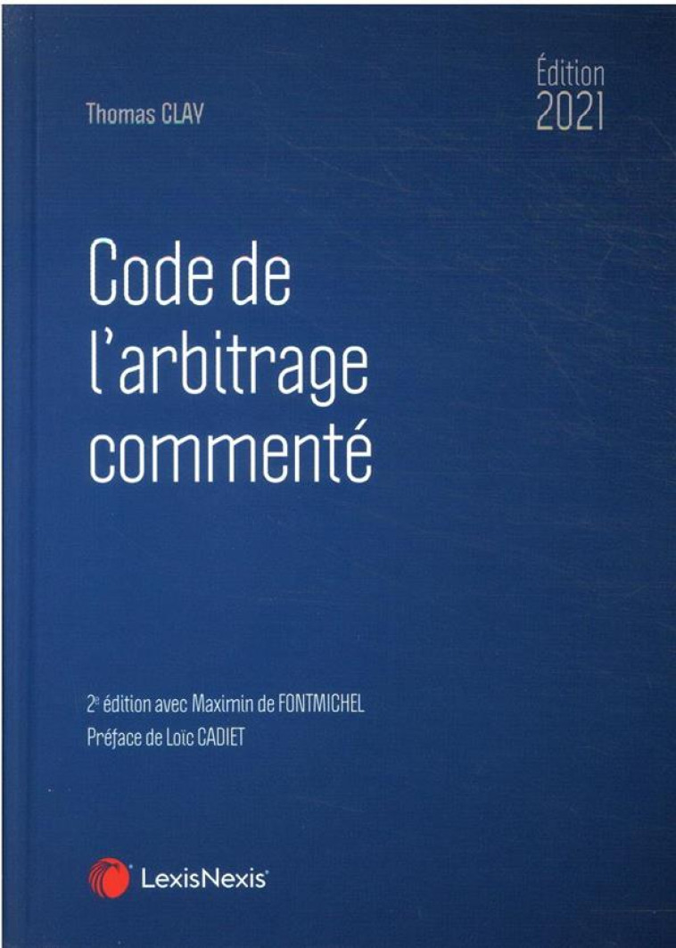 CODE DE L'ARBITRAGE COMMENTE (EDITION 2021) - CLAY THOMAS - Lexis Nexis/Litec