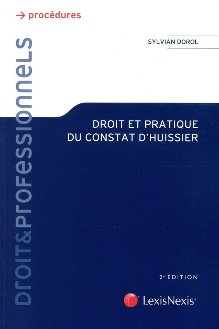 DROIT ET PRATIQUE DU CONSTAT D'HUISSIER - DOROL SYLVAIN - Lexis Nexis/Litec