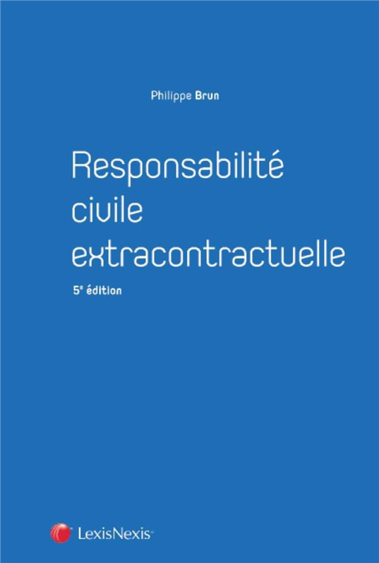 RESPONSABILLITE CIVILE EXTRACONTRACTUELLE (5E EDITION) - BRUN PHILIPPE - Lexis Nexis/Litec