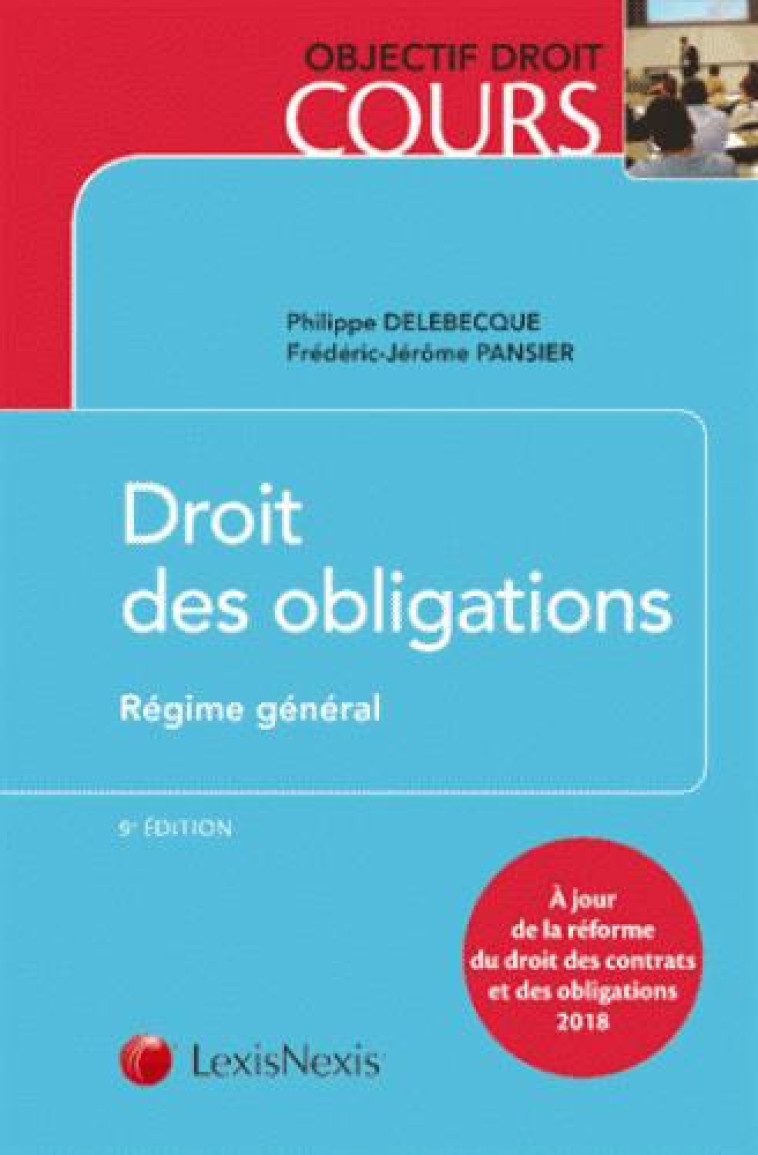 DROIT DES OBLIGATIONS  -  REGIME GENERAL  -  A JOUR DE LA REFORME DU DROIT DES CONTRATS ET DES OBLIGATIONS - DELEBECQUE/PANSIER - Lexis Nexis/Litec