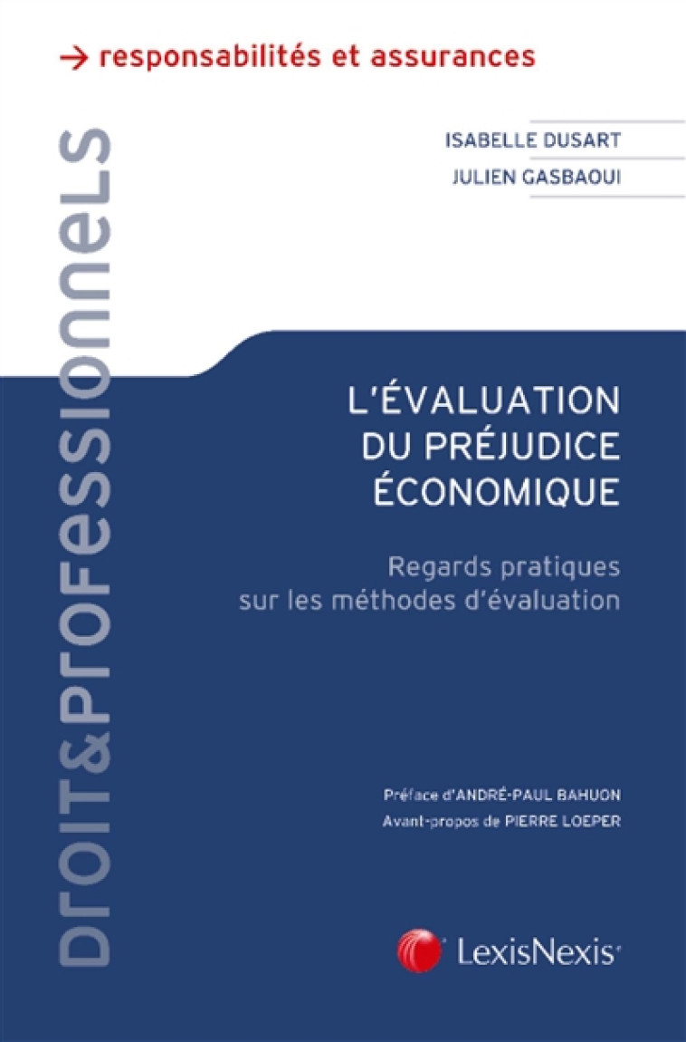 L'EVALUATION DU PREJUDICE ECONOMIQUE - REGARDS PRATIQUES SUR LES METHODES D'EVALUATION. PREFACE D'AN - DUSART/GASBAOUI - Lexis Nexis/Litec