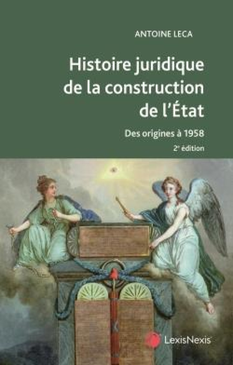 HISTOIRE JURIDIQUE DE LA CONSTRUCTION DE L'ETAT (2E EDITION) - LECA ANTOINE - Lexis Nexis/Litec