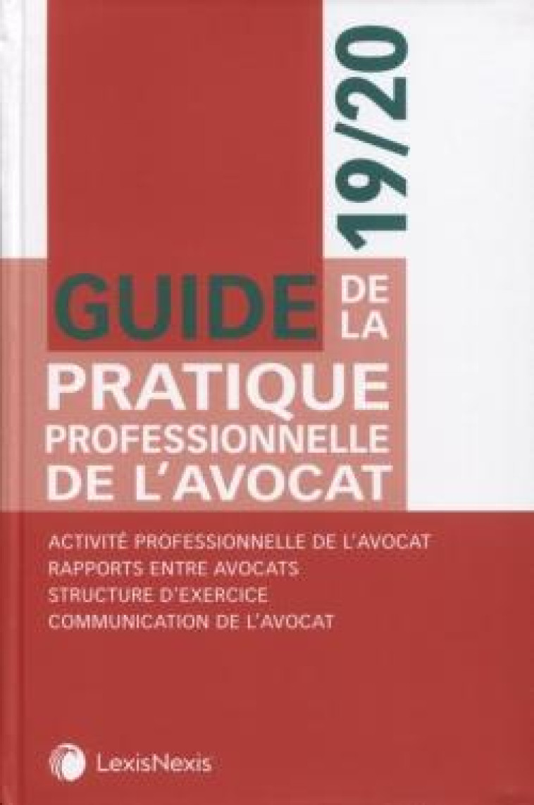 GUIDE DE LA PRATIQUE PROFESSIONNELLE DE L'AVOCAT  -  ACTIVITE PROFESSIONNELLE DE L'AVOCAT (EDITION 2019/2020) - COLLECTIF - Lexis Nexis/Litec