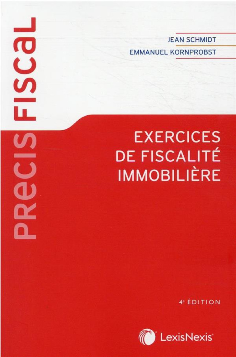 EXERCICES DE FISCALITE IMMOBILIERE (4E EDITION) - KORNPROBST/SCHMIDT - Lexis Nexis/Litec