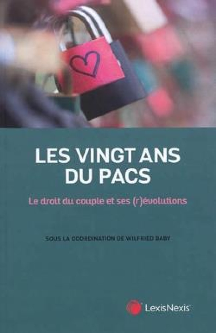 LES VINGT ANS DU PACS  -  LE DROIT DU COUPLE ET SES (R)EVOLUTIONS - BABY/COLLECTIF - Lexis Nexis/Litec