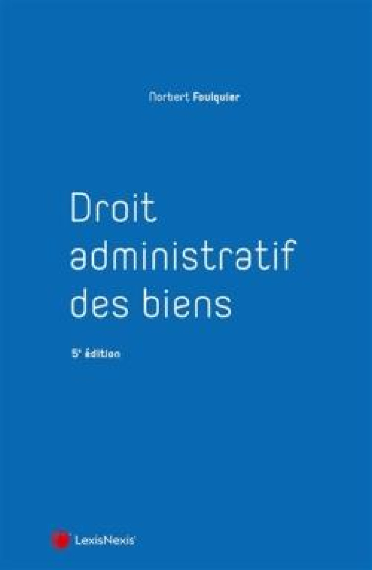 DROIT ADMINSTRATIF DES BIENS (5E EDITION) - FOULQUIER NORBERT - Lexis Nexis/Litec