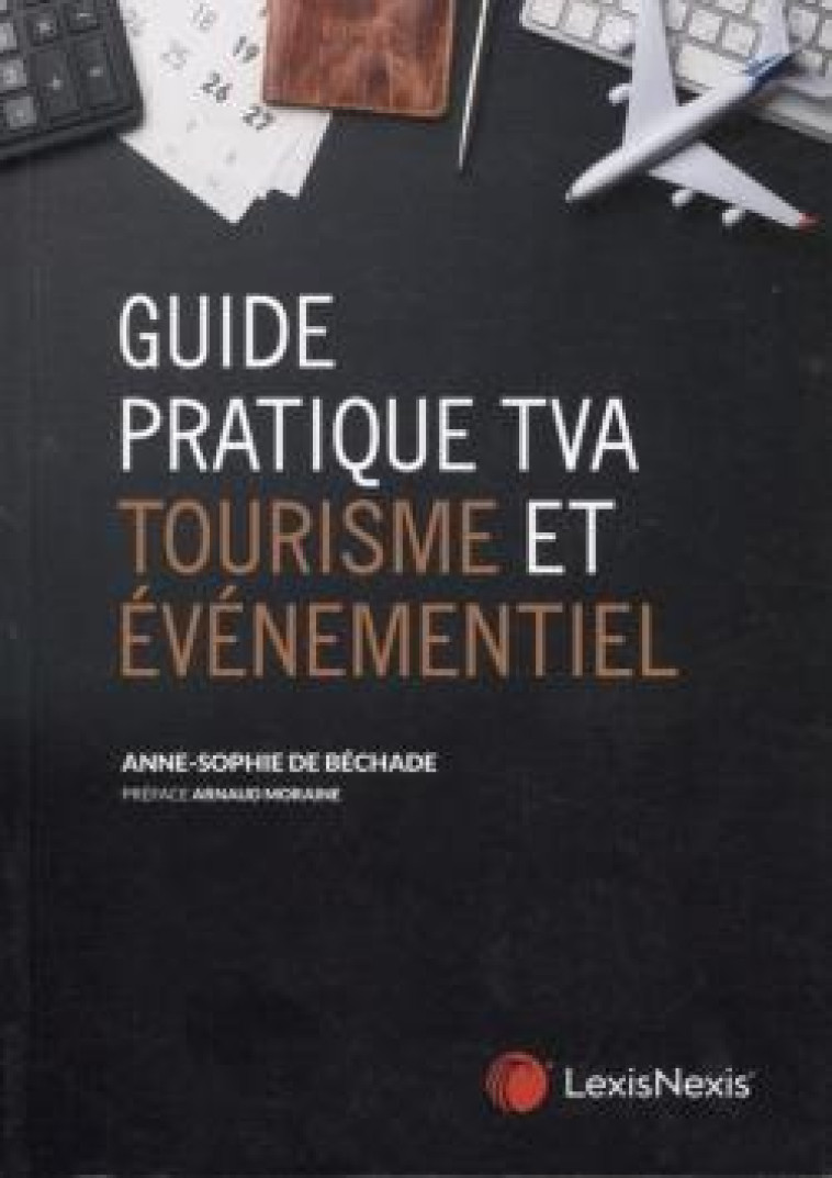 GUIDE PRATIQUE TVA TOURISME ET EVENEMENTIEL - BECHADE DE A-S. - Lexis Nexis/Litec