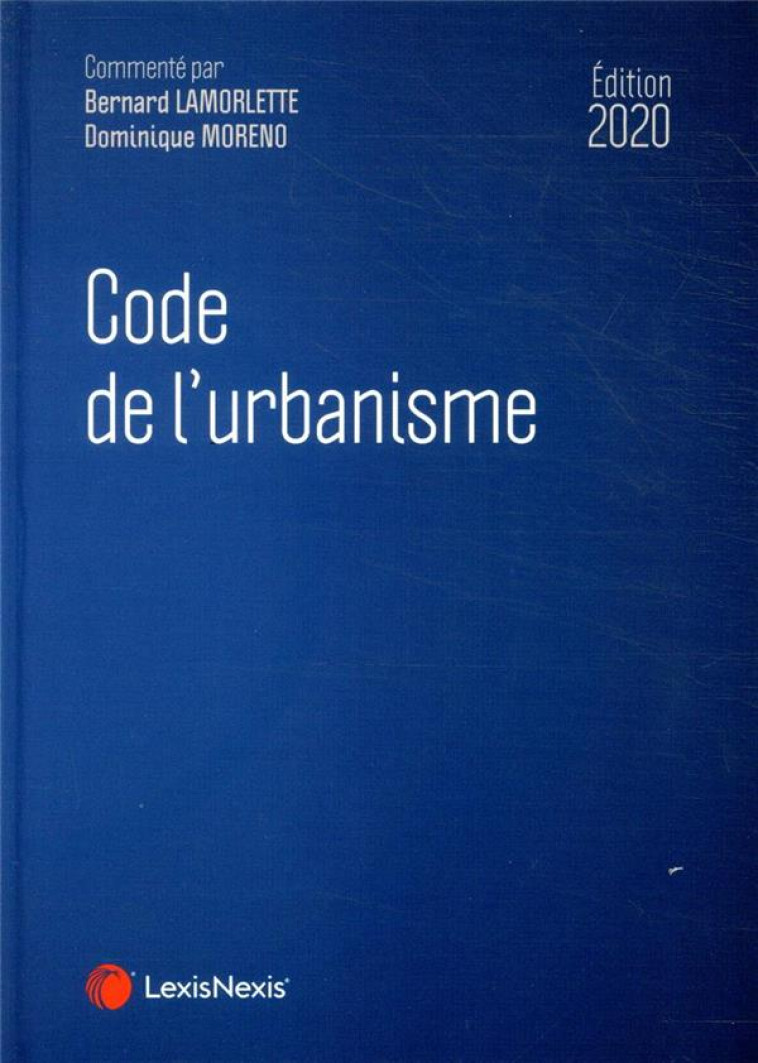 CODE DE L'URBANISME (EDITION 2020) - MORENO/LAMORLETTE - Lexis Nexis/Litec