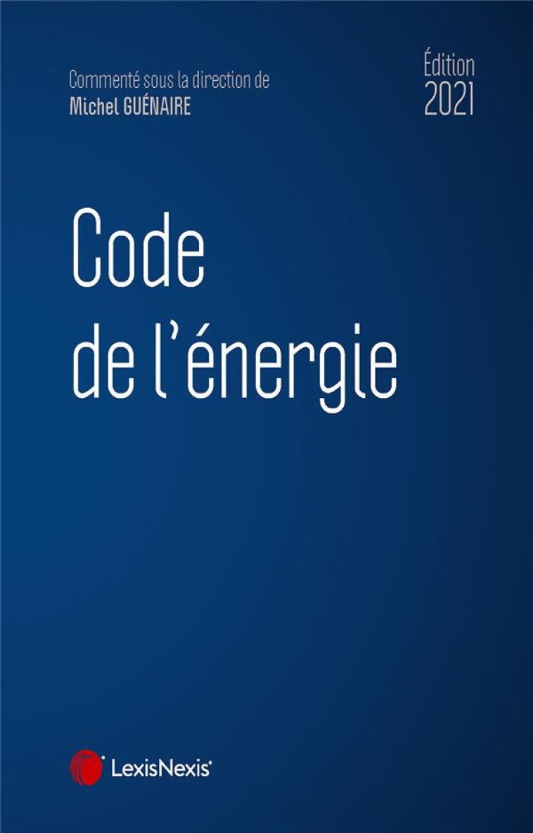 CODE DE L ENERGIE 2021 - GUENAIRE MICHEL - Lexis Nexis/Litec