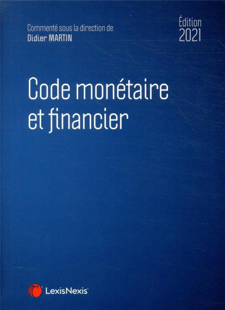 CODE MONETAIRE ET FINANCIER (EDITION 2021) - MARTIN DIDIER - Lexis Nexis/Litec