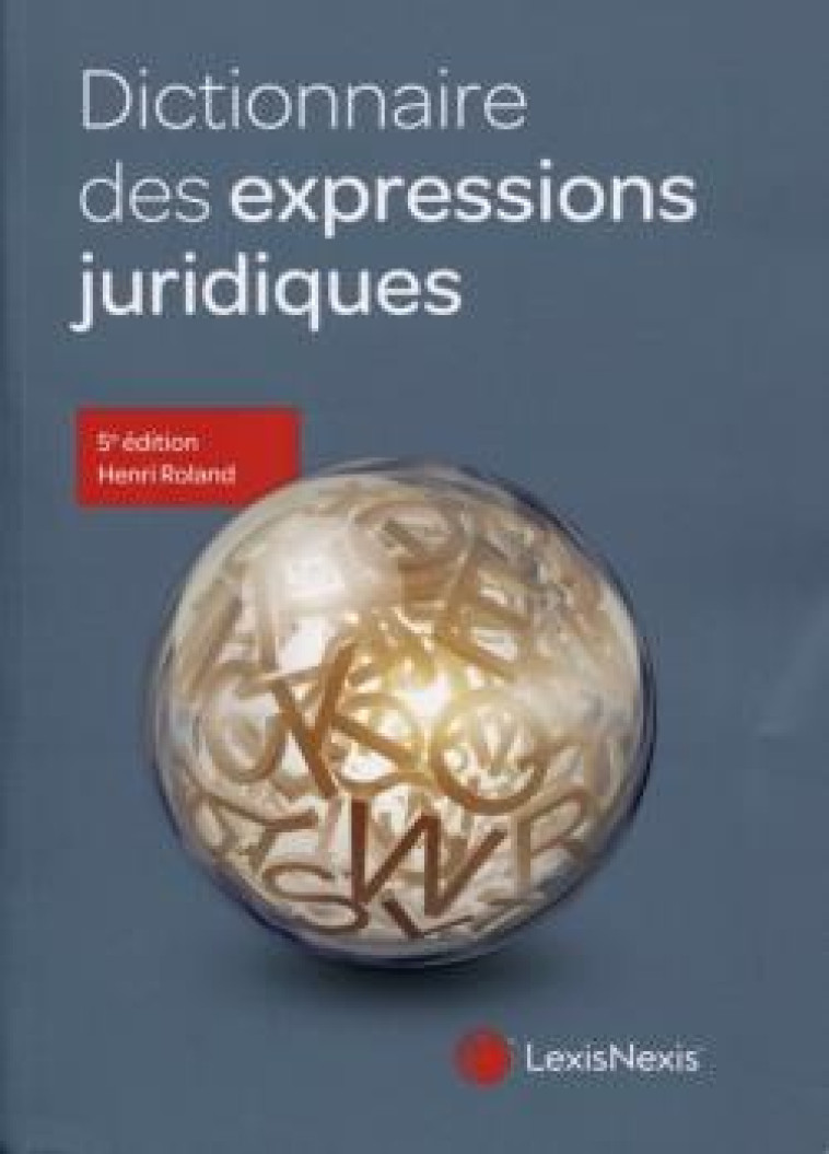 DICTIONNAIRE DES EXPRESSIONS JURIDIQUES (5E EDITION) - ROLAND HENRI - Lexis Nexis/Litec