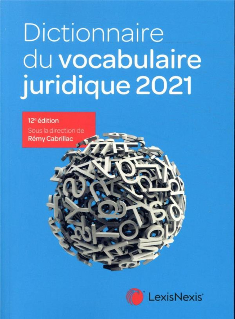 DICTIONNAIRE DU VOCABULAIRE JURIDIQUE (EDITION 2021) - CABRILLAC REMY - Lexis Nexis/Litec