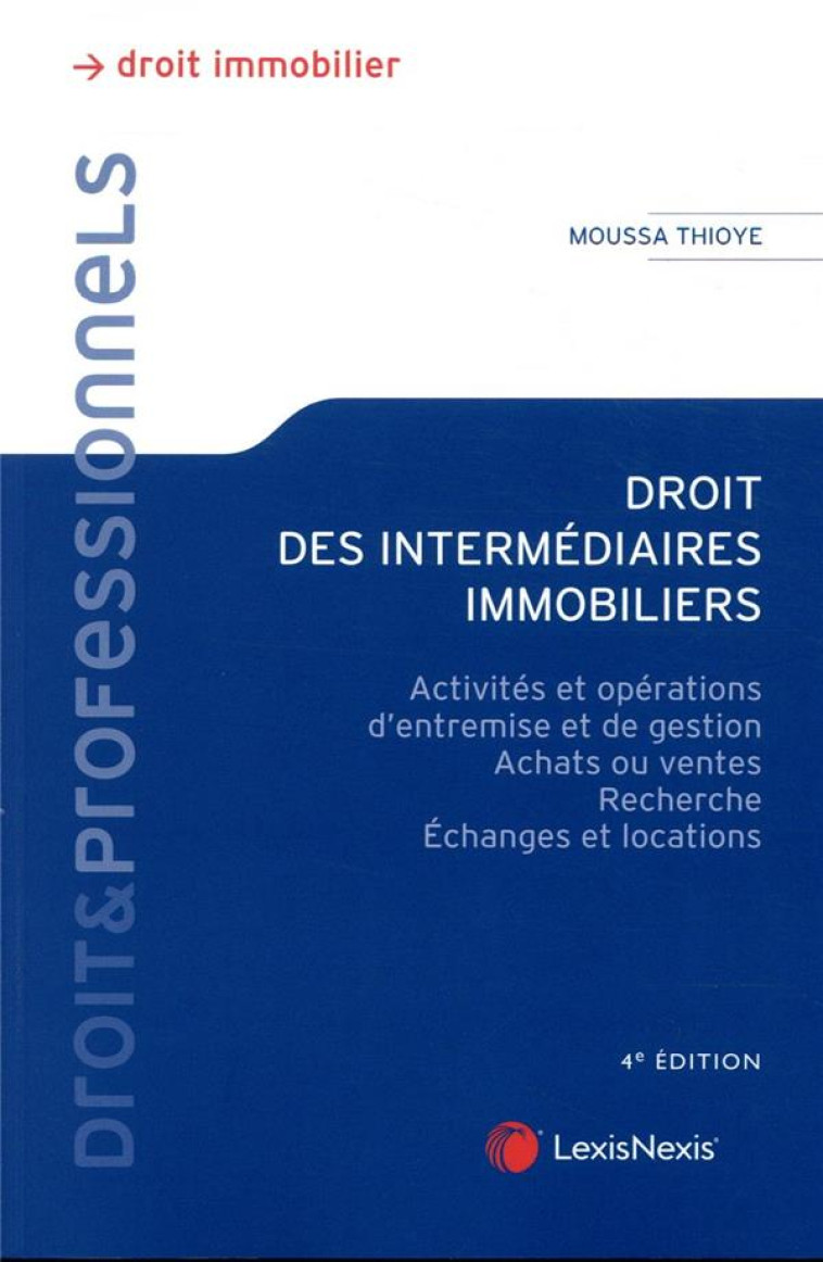 DROIT DES INTERMEDIAIRES IMMOBILIERS  -  ACTIVITES ET OPERATIONS D'ENTREMISE ET DE GESTION (4E EDITION) - THIOYE MOUSSA - Lexis Nexis/Litec