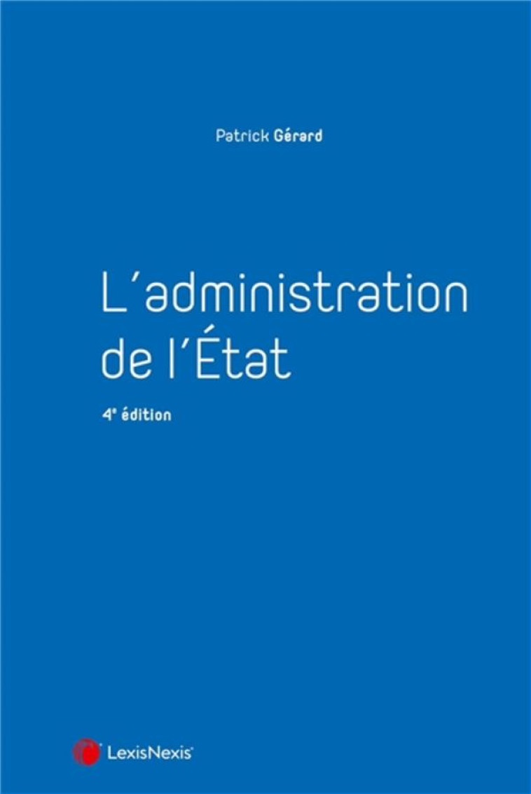 L'ADMINISTRATION DE L'ETAT (4E EDITION) - GERARD PATRICK - Lexis Nexis/Litec