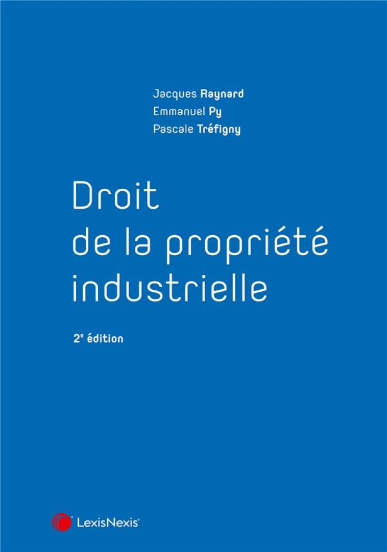 DROIT DE LA PROPRIETE INDUSTRIELLE (2E EDITION) - RAYNARD/PY/TREFIGNY - Lexis Nexis/Litec