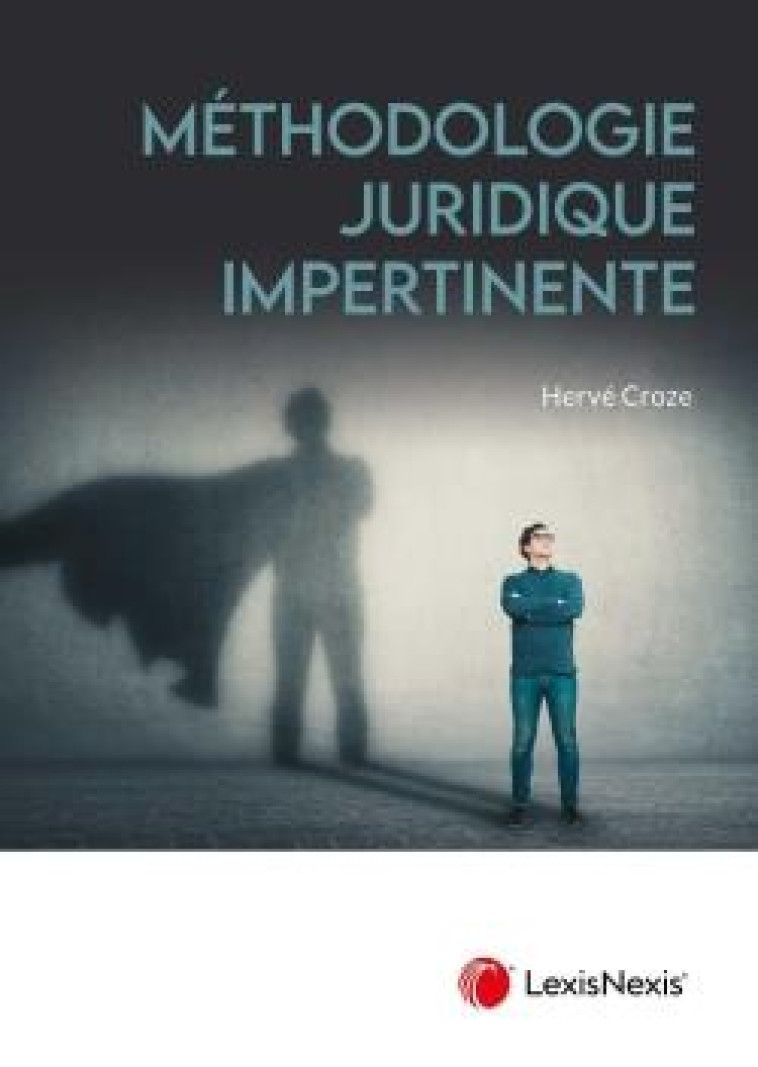 METHODOLOGIE JURIDIQUE IMPERTINENTE - CROZE HERVE - Lexis Nexis/Litec