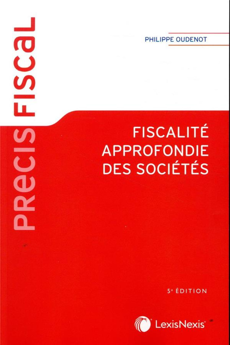 FISCALITE APPROFONDIE DES SOCIETES (5E EDITION) - OUDENOT PHILIPPE - Lexis Nexis/Litec