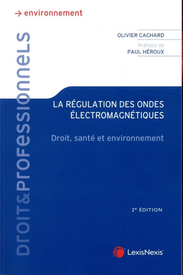 LA REGULATION DES ONDES ELECTROMAGNETIQUES : DROIT ET SANTE - CACHARD OLIVIER - Lexis Nexis/Litec