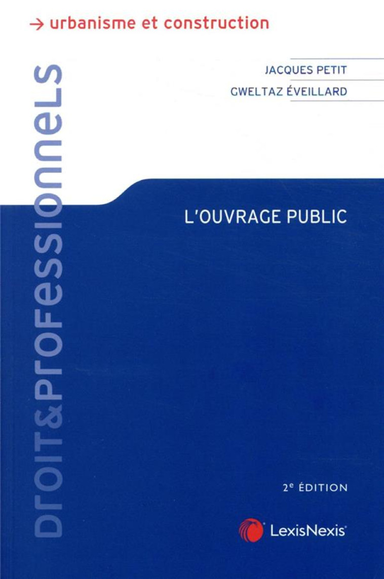 L'OUVRAGE PUBLIC (2E EDITION) - EVEILLARD/PETIT - Lexis Nexis/Litec