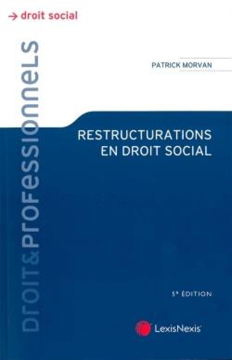 RESTRUCTURATIONS EN DROIT SOCIAL - MORVAN PATRICK - Lexis Nexis/Litec