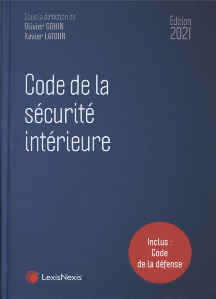 CODE DE LA SECURITE INTERIEURE (EDITION 2021) - GOHIN/LATOUR - Lexis Nexis/Litec