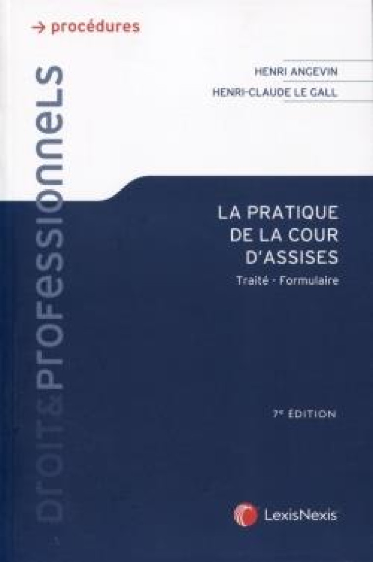 LA PRATIQUE DE LA COUR D ASSISES - ANGEVIN/LE GAL - Lexis Nexis/Litec