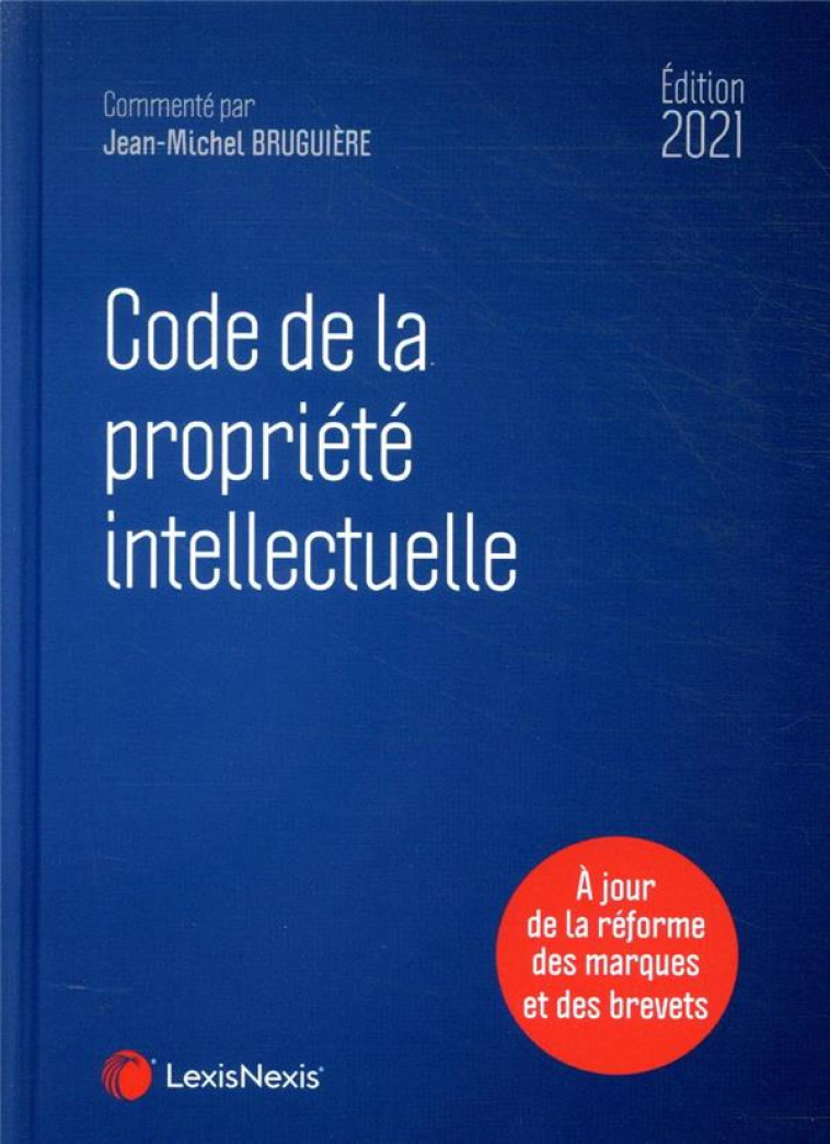 CODE DE LA PROPRIETE INTELLECTUELLE (EDITION 2021) - BRUGUIERE/VIVANT - Lexis Nexis/Litec