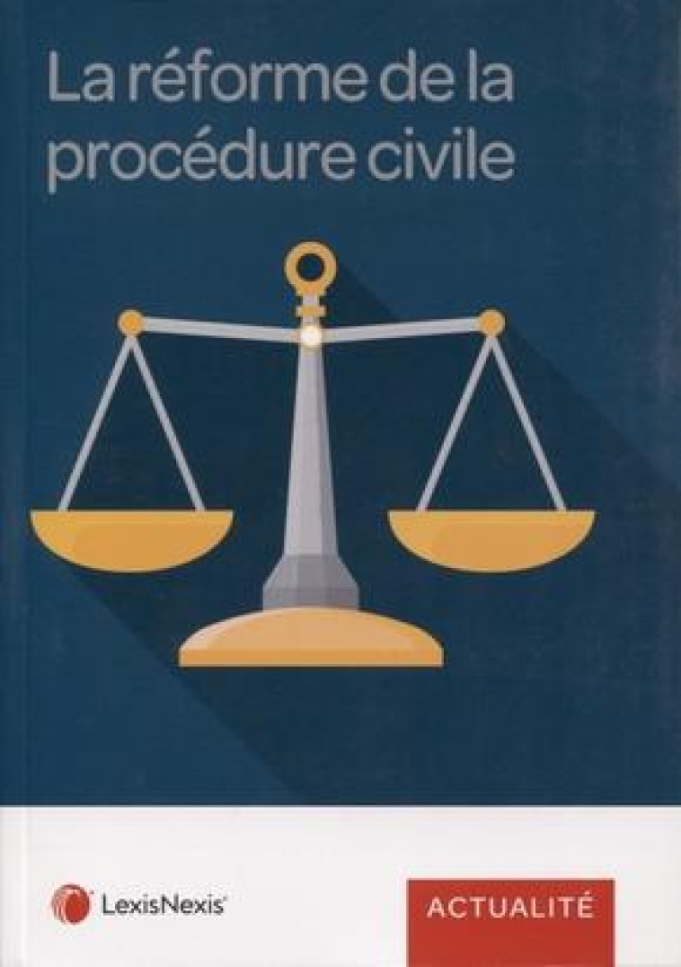 LA REFORME DE LA PROCEDURE CIVILE - COLLECTIF - Lexis Nexis/Litec