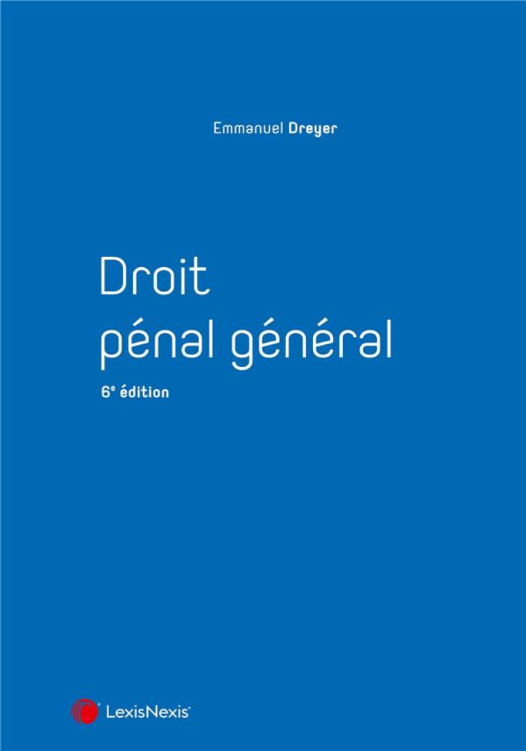 DROIT PENAL GENERAL (6E EDITION) - DREYER EMMANUEL - Lexis Nexis/Litec