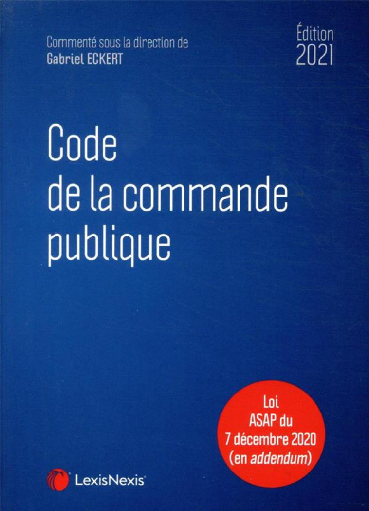 CODE DE LA COMMANDE PUBLIQUE (EDITION 2021) - ECKERT GABRIEL - Lexis Nexis/Litec