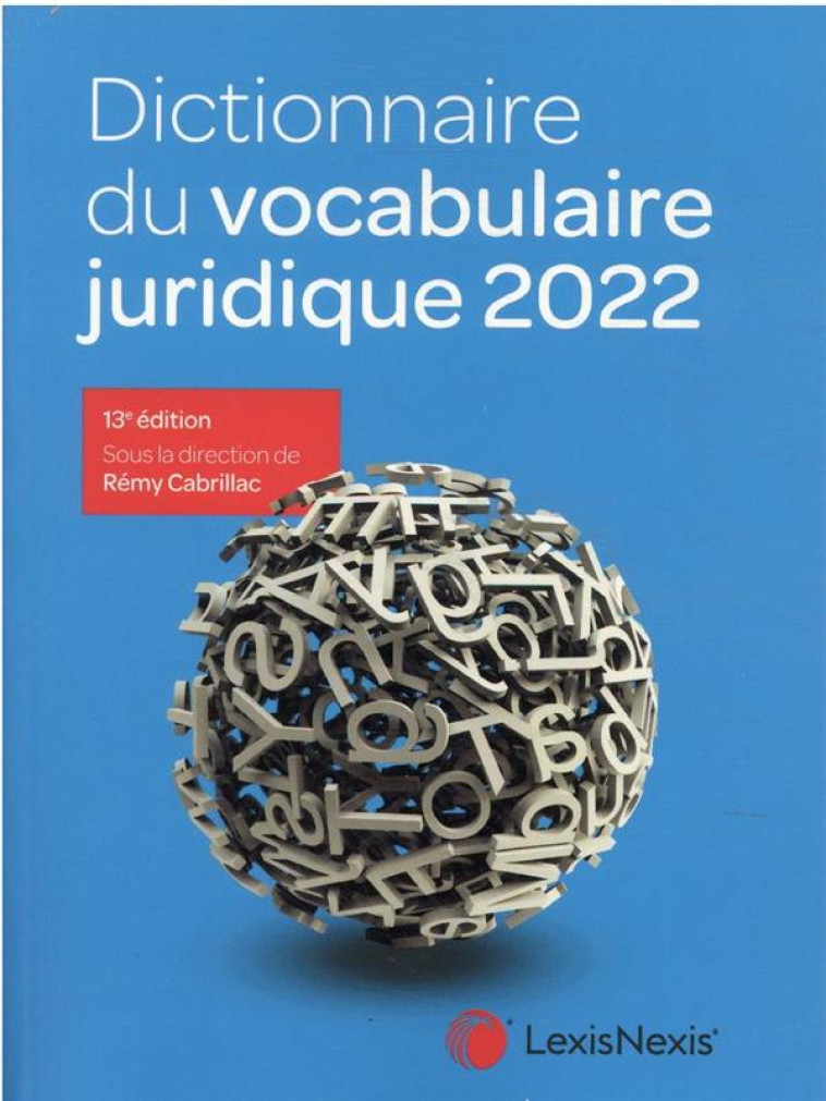 DICTIONNAIRE DU VOCABULAIRE JURIDIQUE (EDITION 2022) - CABRILLAC REMY - Lexis Nexis/Litec