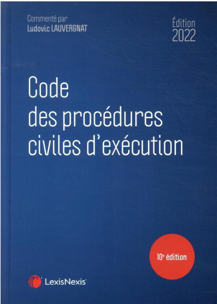 CODE DES PROCEDURES CIVILES D'EXECUTION (EDITION 2022) - LAUVERGNAT LUDOVIC - Lexis Nexis/Litec