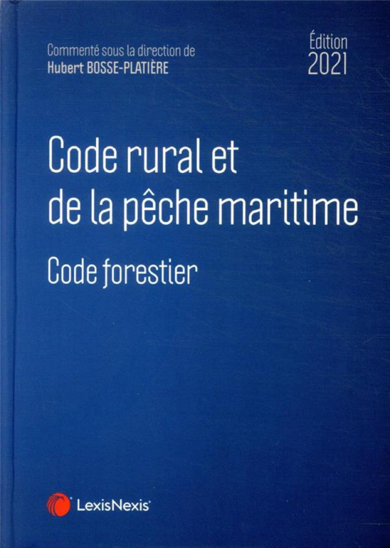 CODE RURAL ET DE LA PECHE MARITIME : CODE FORESTIER (EDITION 2021) - BOSSE-PLATIERE H. - Lexis Nexis/Litec