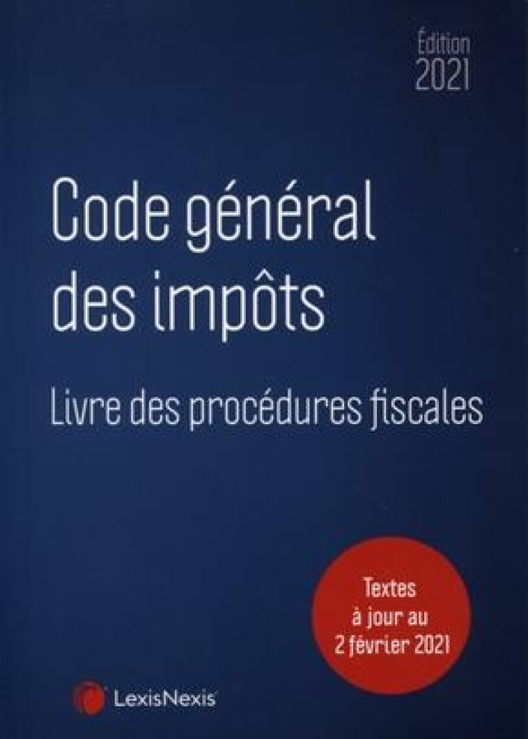 CODE GENERAL DES IMPOTS ET LIVRE DES PROCEDURES FISCALES (EDITION 2021) - REDACTION COLLECTIF - Lexis Nexis/Litec