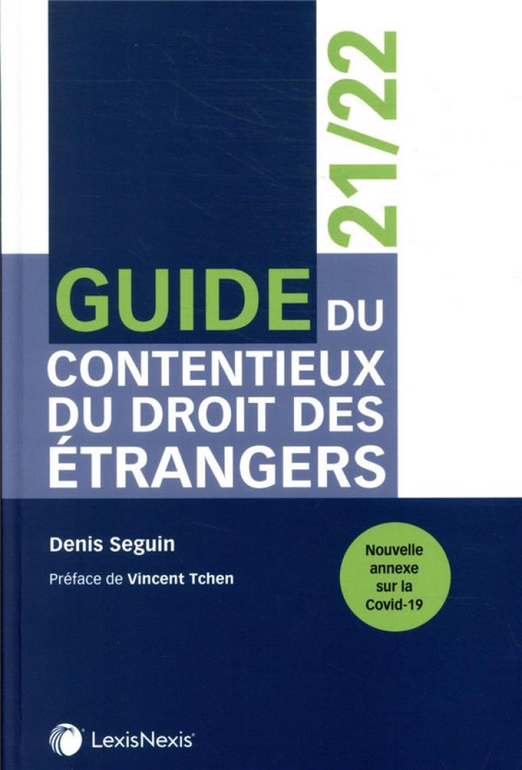 GUIDE DU CONTENTIEUX DU DROIT DES ETRANGERS  -  NOUVELLE ANNEXE SUR LA COVID-19 (6E EDITION) - SEGUIN DENIS - Lexis Nexis/Litec