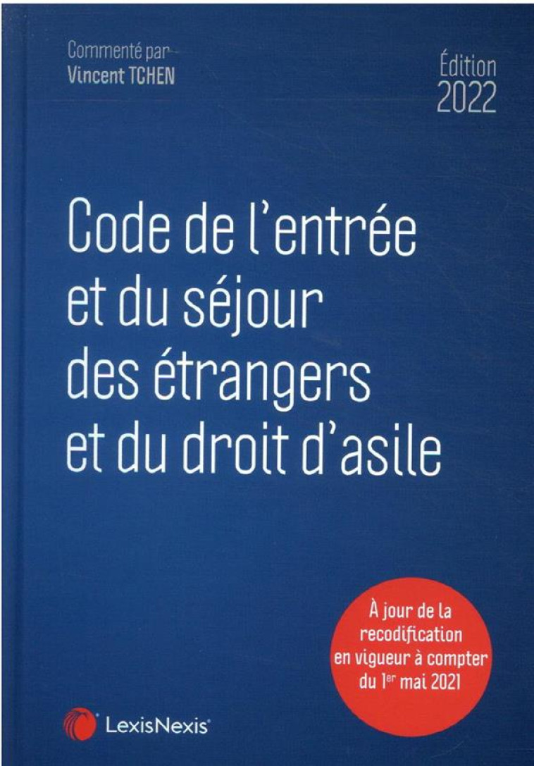 CODE DE L'ENTREE ET DU SEJOUR DES ETRANGERS ET DU DROIT D'ASILE (EDITION 2022) - TCHEN VINCENT - Lexis Nexis/Litec