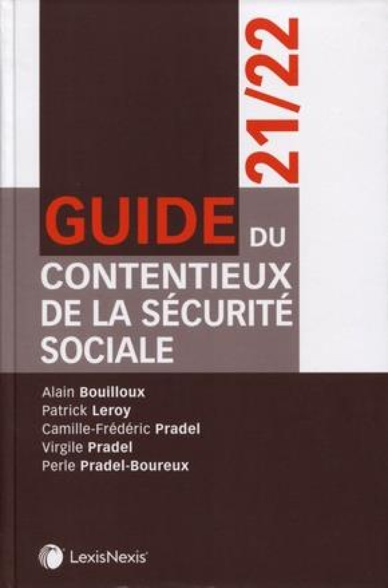 GUIDE DU CONTENTIEUX DE LA SECURITE SOCIALE 21 22 - PRADEL/LEROY - Lexis Nexis/Litec