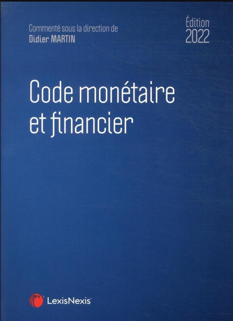 CODE MONETAIRE ET FINANCIER 2022 - XXX - Lexis Nexis/Litec