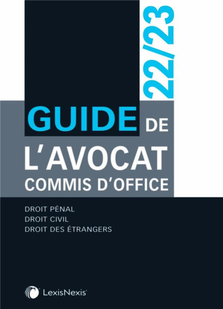 GUIDE DE L'AVOCAT COMMIS D'OFFICE (EDITION 2022/2023) - COLLECTIF - Lexis Nexis/Litec