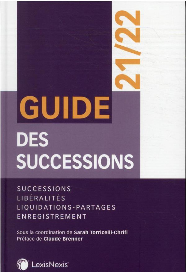 GUIDE DES SUCCESSIONS : SUCCESSIONS, LIBERALITES, LIQUIDATIONS-PARTAGES, ENREGISTREMENT (4E EDITION) - TORRICELLI-CHRIFI S. - Lexis Nexis/Litec