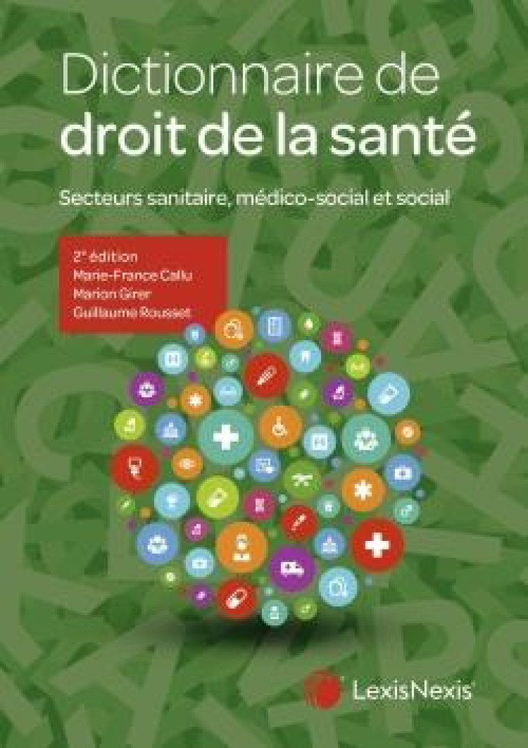 DICTIONNAIRE DE DROIT DE LA SANTE : SECTEURS SANITAIRE, MEDICO-SOCIAL ET SOCIAL - ROUSSET/GIRER/CALLU - Lexis Nexis/Litec