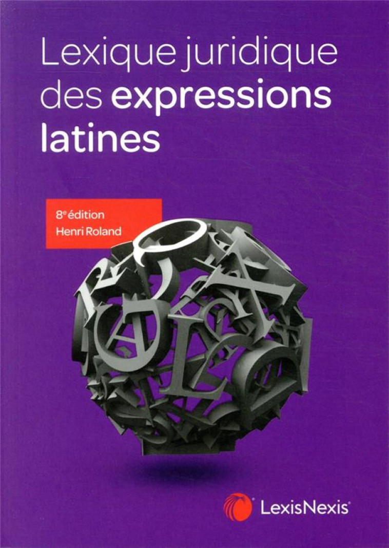 LEXIQUE JURIDIQUE DES EXPRESSIONS LATINES (8E EDITION) - ROLAND HENRI - Lexis Nexis/Litec