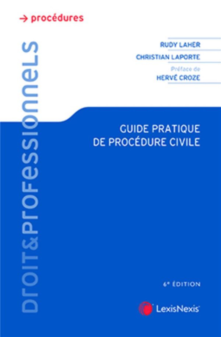 GUIDE PRATIQUE DE PROCEDURE CIVILE (6E EDITION) - LAHER/LAPORTE - Lexis Nexis/Litec