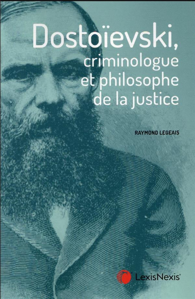 DOSTOEIVSKI CRIMINOLOGUE ET PHILOSOPHE DE LA JUSTICE - LEGEAIS RAYMOND - Lexis Nexis/Litec