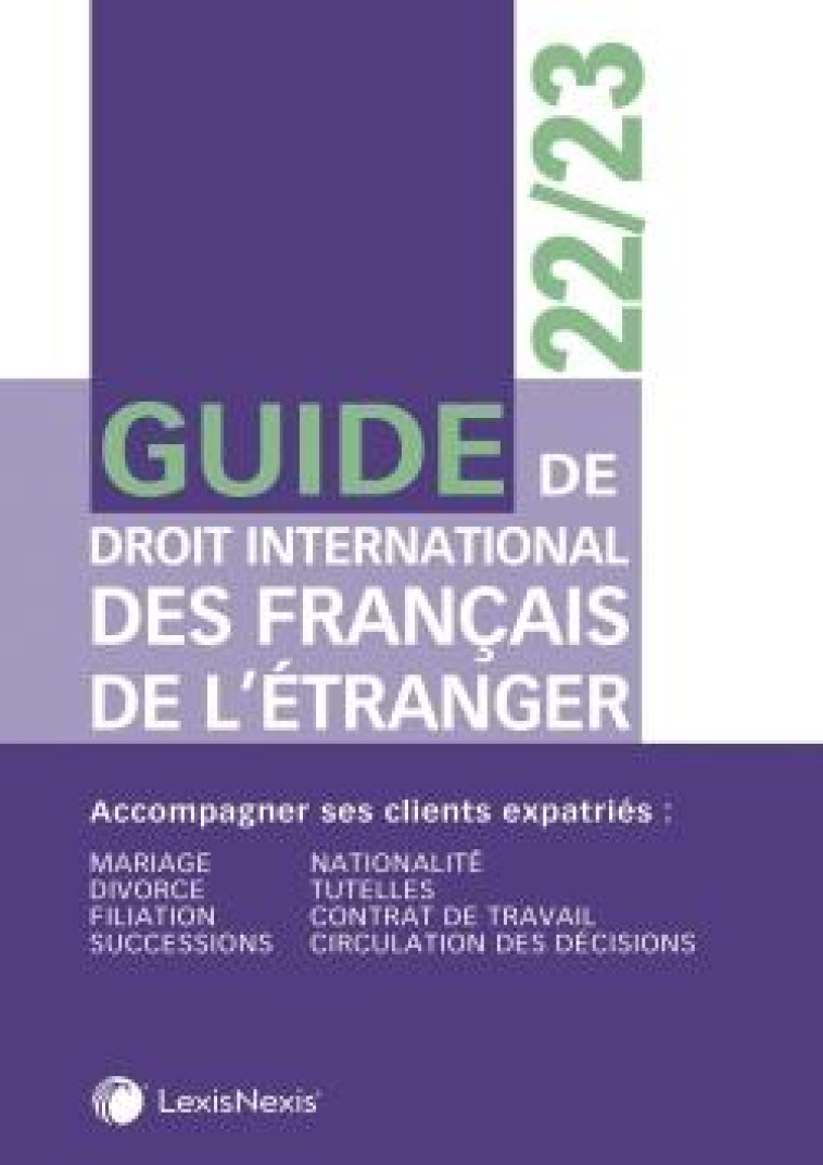 GUIDE DU DROIT INTERNATIONAL DES FRANCAIS DE L'ETRANGER (EDITION 2022/2023) - VIGANOTTI/ROTH - Lexis Nexis/Litec